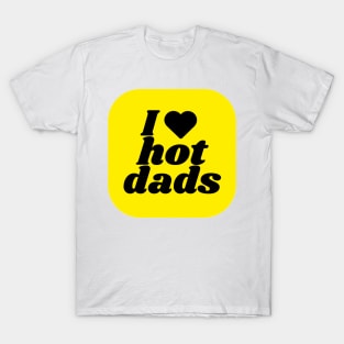 I love hot dads T-Shirt